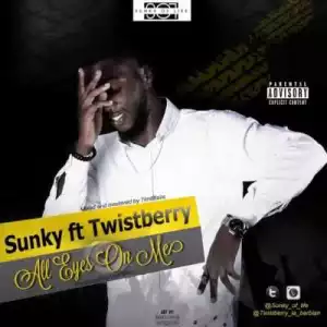 Sunky - “All Eyes On Me” f. Twistberry